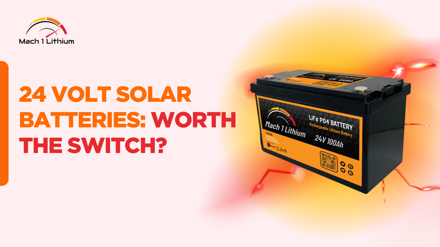Should You Switch to 24 Volt Solar Batteries?