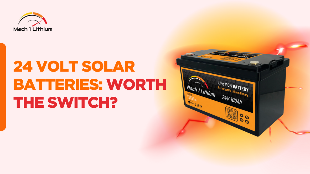 Should You Switch to 24 Volt Solar Batteries?