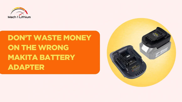 Don’t Buy the Wrong Makita Battery Adapter